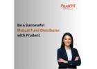 Be a Successful Mutual Fund Distributor with Prudent